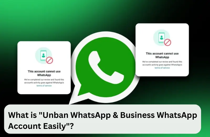What is Unban WhatsApp & Business WhatsApp Account Easily
